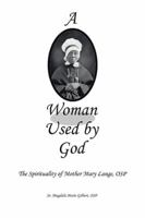 A Woman Used by God: The Spirituality of Mother Mary Lange, Osp 151447638X Book Cover