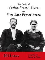 The Family of Cephus Stone and Eliza Jane Fowler Stone 1312554428 Book Cover