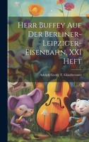 Herr Buffey Auf Der Berliner-Leipziger-Eisenbahn, XXI Heft 1022053876 Book Cover