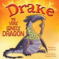 Drake the Very Lonely Dragon: A Picture Book About Being Different for Kids Ages 4-8 1737925273 Book Cover
