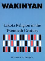 Wakinyan: Lakota Religion in the Twentieth Century 0803269056 Book Cover