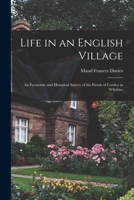 Life in an English Village; an Economic and Historical Survey of the Parish of Corsley in Wiltshire 1015658970 Book Cover