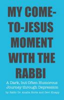 My Come-to-Jesus Moment with the Rabbi: A Dark, but Often Humorous Journey through Depression 1631837796 Book Cover