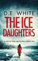 THE ICE DAUGHTERS an addictive crime thriller with a fiendish twist (Detective Dove Milson) 1835262457 Book Cover