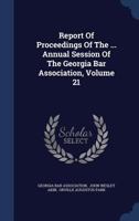 Report Of Proceedings Of The ... Annual Session Of The Georgia Bar Association, Volume 21... 1340137828 Book Cover