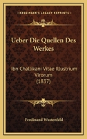 Ueber Die Quellen Des Werkes: Ibn Challikani Vitae Illustrium Virorum (1837) 1161009884 Book Cover