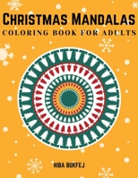 Christmas Mandalas Coloring Book for Adults: Relaxing Coloring Pages for Christmas with 50 Unique One-Sided Mandala Designs - A Festive Coloring Book for Mindfulness and Stress Relief for Adults 1716345766 Book Cover