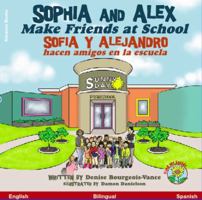 Sophia and Alex Make Friends at School : Sofia y Alejandro Hacen Amigos en la Escuela B0CLTZJKD1 Book Cover