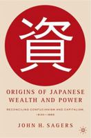 Origins of Japanese Wealth and Power: Reconciling Confucianism and Capitalism, 1830-1885 1403971110 Book Cover