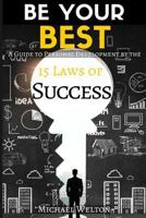 Be Your Best: A Guide to Personal Development by the 15 Laws of Success 1533648808 Book Cover