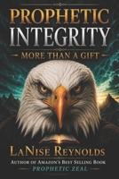 Prophetic Integrity: More Than A Gift B0HGZDSQ4W Book Cover