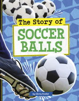 The Story of Soccer Balls (Stories of Everyday Things) B0GHPZGKQ1 Book Cover