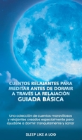 Cuentos relajantes para meditar antes de dormir a trav�s la relajaci�n guiada b�sica: Una colecci�n de cuentos maravillosos y relajantes creados especialmente para ayudarle a dormir tranquilamente y s 1801568022 Book Cover