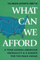 What Can We Afford: A Tour Across American Inequality & A Search For The Road Ahead 1668094363 Book Cover