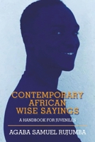 Contemporary African Wise Sayings: A handbook for Juveniles 1665593415 Book Cover