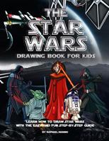 The Star Wars Drawing Book for Kids: Learn How to Draw Star Wars with the Easy and Fun Step-By-Step Guide 1731466242 Book Cover