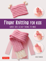 Finger Knitting for Kids: Super Cute & Easy Things to Make 4805315334 Book Cover