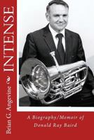 Intense: a Biography/Memoir of Donald Ray Baird 1490595015 Book Cover