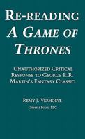 Re-reading A GAME OF THRONES: A Critical Response to George R.R. Martin's Fantasy Classic 1608881156 Book Cover