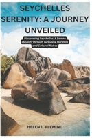 SEYCHELLES SERENITY: A JOURNEY UNVEILED: Discovering Seychelles: A Serene Odyssey through Turquoise Horizons and Cultural Riches B0CPPXPWX2 Book Cover