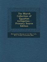 The Murch Collection of Egyptian Antiquities 1017693285 Book Cover