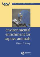 Environmental Enrichment for Captive Animals (Ufaw Animal Welfare Series) 1119658063 Book Cover