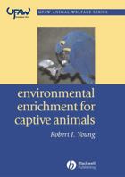 Environmental Enrichment for Captive Animals (Ufaw Animal Welfare Series) 0632064072 Book Cover