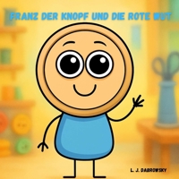 Franz der Knopf und die rote Wut: Ein süßes Bilderbuch für Kinder über das Erkennen und den Umgang mit Wut. B0FWQLDKFH Book Cover