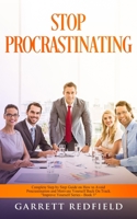 Stop Procrastinating: Complete Step by Step Guide on How to Avoid Procrastination and Motivate Yourself Back on Track 1513673963 Book Cover