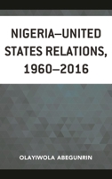 Nigeria–United States Relations, 1960–2016 1498573770 Book Cover