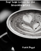 Pour Some Coffee for the Brokenhearted 1034227076 Book Cover