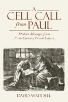 A Cell Call from Paul: Modern Messages from First-Century Prison Letters 166425742X Book Cover