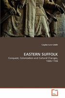 EASTERN SUFFOLK: Conquest, Colonization and Cultural Changes, 1066-1166 363932143X Book Cover