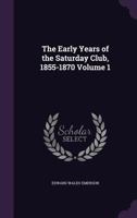 The Early Years of the Saturday Club, 1855-1870; Volume 1 1017685614 Book Cover