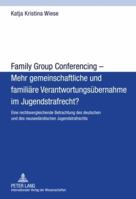 Family Group Conferencing - Mehr Gemeinschaftliche Und Familiaere Verantwortungsuebernahme Im Jugendstrafrecht?: Eine Rechtsvergleichende Betrachtung 3631602405 Book Cover