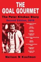 The Goal Gourmet: The Peter Kitchen Story, 2nd Edition 0993404200 Book Cover