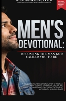 Men's Devotional: Becoming the Man God Called You to Be: A 100-Day Daily Devotional for Christian Men Seeking Strength, Discipline, Purpose, and ... Strength, Leadership, and Spiritual Victory) B0GQB9BLQM Book Cover