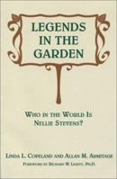 Legends in the Garden: Who In The World is Nellie Stevens? 1930897081 Book Cover
