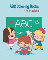 ABC Coloring Books For Toddlers: Preschool And Kids. An ABC Activity Book for Toddlers and Preschool Kids Age 2-5 to Learn the English Alphabet Letters from A to Z 1099882478 Book Cover