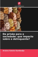 Da prisão para a sociedade: que impacto sobre o delinquente? 6205977257 Book Cover