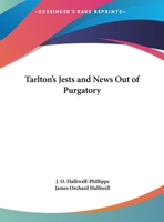 Tarlton’s Jests And News Out Of Purgatory: With Notes, And Some Account Of The Life Of Tarlton 1016700806 Book Cover