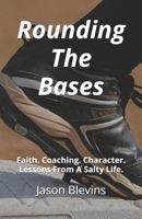 Rounding The Bases: Faith. Coaching. Character. Lessons From A Salty Life. B0F9GS5GFQ Book Cover