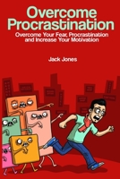 Overcome Procrastination: Overcome Procrastination: Overcome Your Fear, Procrastination and Increase Your Motivation 154301108X Book Cover