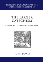 The Larger Catechism: A Critical Text and Introduction 1601780850 Book Cover