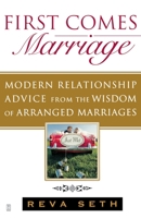 First Comes Marriage: Modern Relationship Advice from the Wisdom of Arranged Marriages 1416561722 Book Cover