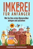 Imkerei für Anfänger: Wie Sie Ihre ersten Bienenvölker anlegen und aufziehen 1803622652 Book Cover