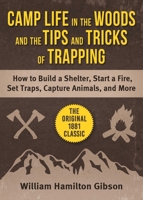 Camp Life in the Woods and the Tricks of Trapping 1585744824 Book Cover