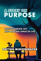 A Story On Purpose: Rediscovering joy and making sense of life. B0CRT4QJD6 Book Cover