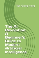 The AI Revolution: A Beginner's Guide to Modern Artificial Intelligence B0FHHJHDDZ Book Cover