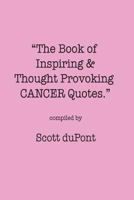 The Book of Inspiring & Thought Provoking CANCER Quotes. 1537256289 Book Cover